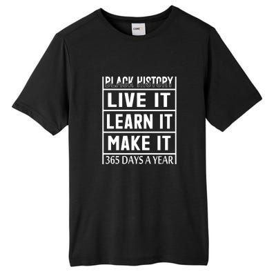 Black History Live It Learn It Make It 365 Days A Year Gift Tall Fusion ChromaSoft Performance T-Shirt