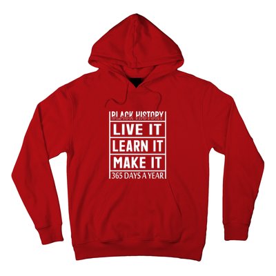 Black History Live It Learn It Make It 365 Days A Year Gift Hoodie