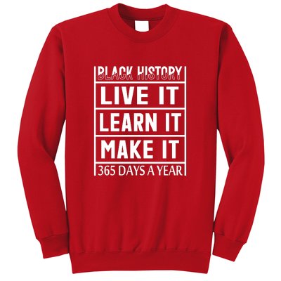 Black History Live It Learn It Make It 365 Days A Year Gift Sweatshirt