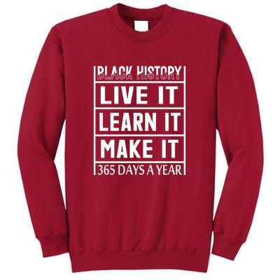 Black History Live It Learn It Make It 365 Days A Year Gift Tall Sweatshirt