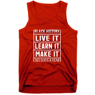 Black History Live It Learn It Make It 365 Days A Year Gift Tank Top