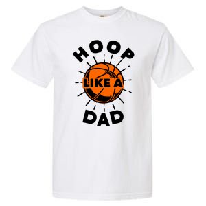 Basketball Hoop Like A Dad Garment-Dyed Heavyweight T-Shirt