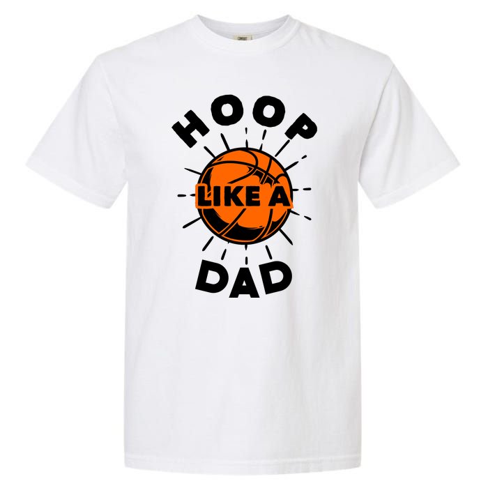 Basketball Hoop Like A Dad Garment-Dyed Heavyweight T-Shirt