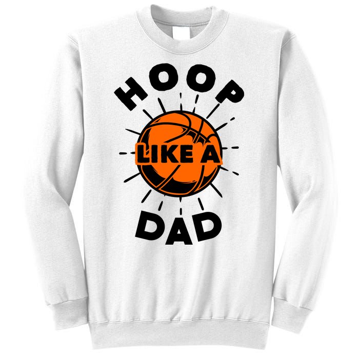 Basketball Hoop Like A Dad Sweatshirt