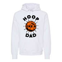 Basketball Hoop Like A Dad Premium Hoodie