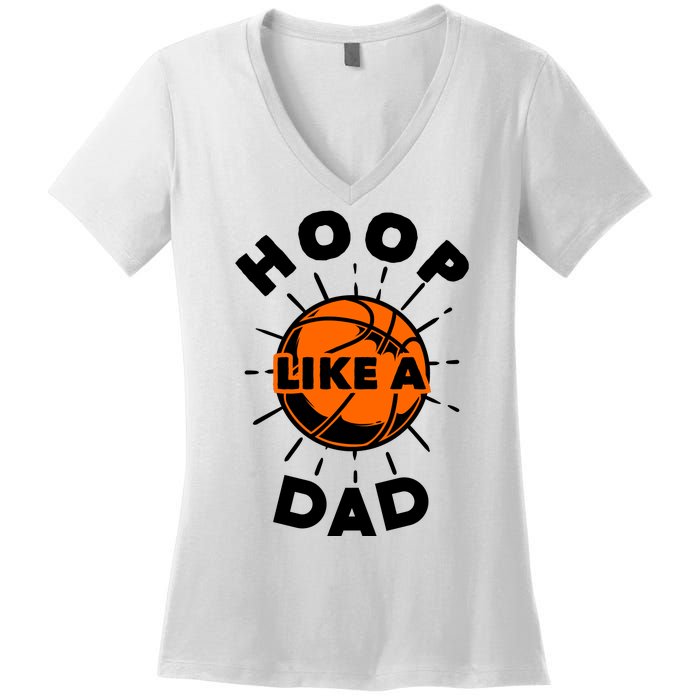 Basketball Hoop Like A Dad Women's V-Neck T-Shirt