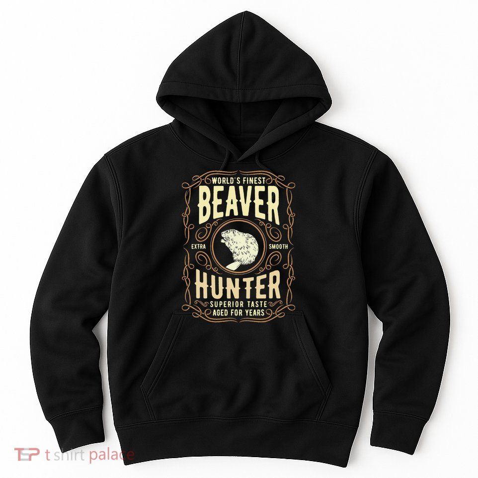 Beaver Hunting Label Worlds Finest Beaver Hunter Hoodie