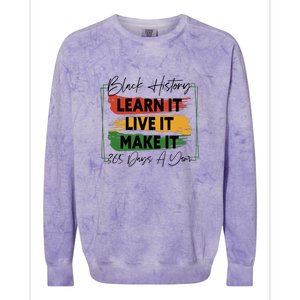 Black History Learn It Live It Make It 365 Days A Year Colorblast Crewneck Sweatshirt