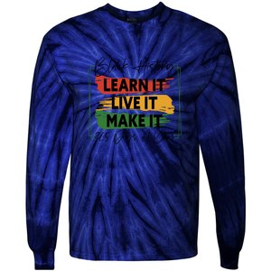 Black History Learn It Live It Make It 365 Days A Year Tie-Dye Long Sleeve Shirt