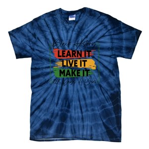 Black History Learn It Live It Make It 365 Days A Year Tie-Dye T-Shirt