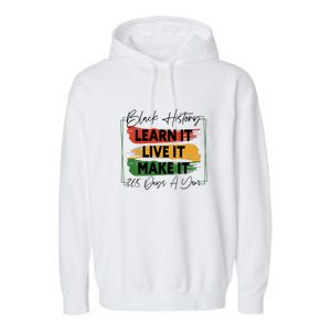 Black History Learn It Live It Make It 365 Days A Year Garment-Dyed Fleece Hoodie