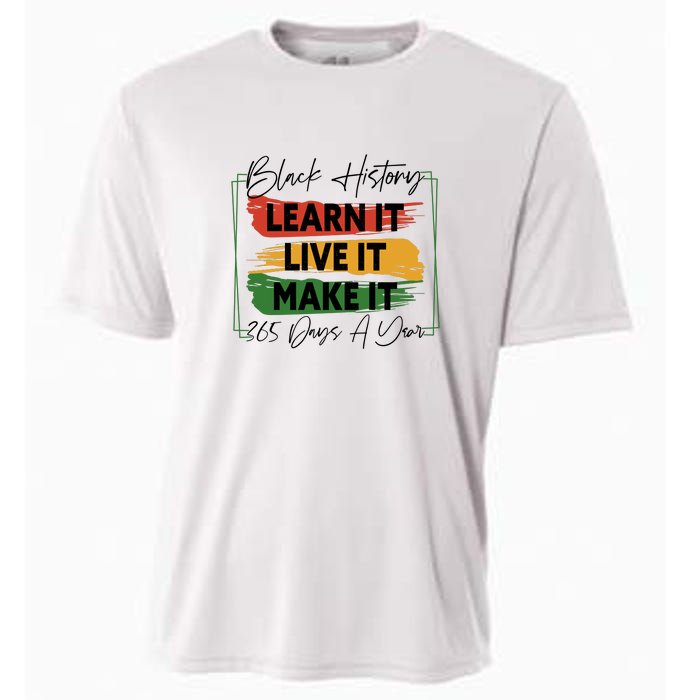 Black History Learn It Live It Make It 365 Days A Year Cooling Performance Crew T-Shirt