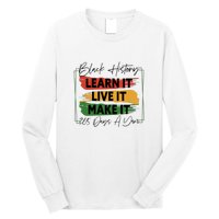 Black History Learn It Live It Make It 365 Days A Year Long Sleeve Shirt