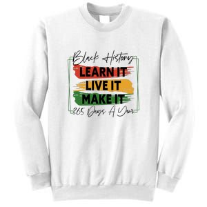 Black History Learn It Live It Make It 365 Days A Year Sweatshirt