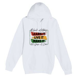 Black History Learn It Live It Make It 365 Days A Year Premium Pullover Hoodie