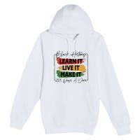 Black History Learn It Live It Make It 365 Days A Year Premium Pullover Hoodie