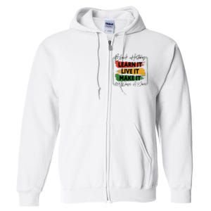 Black History Learn It Live It Make It 365 Days A Year Full Zip Hoodie