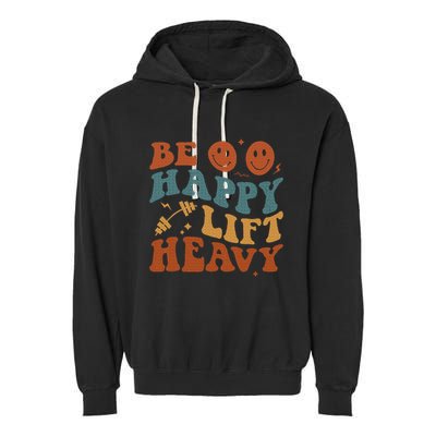 Be Happy Lift Heavy Garment-Dyed Fleece Hoodie