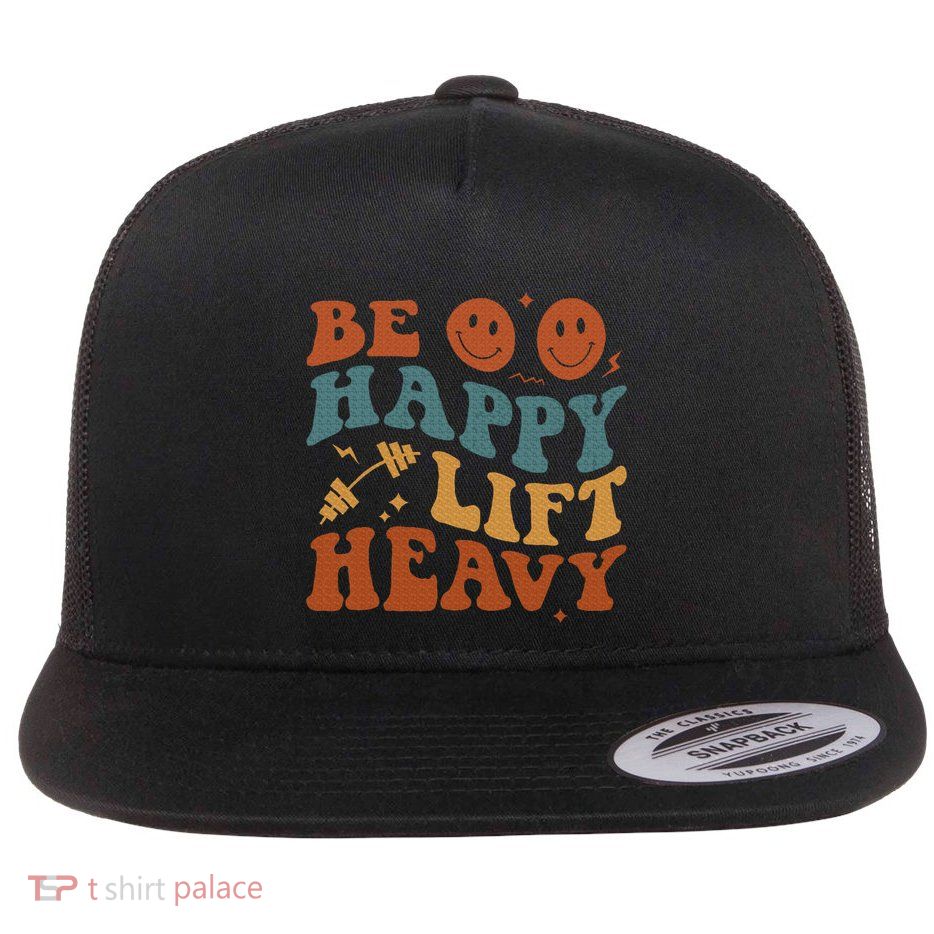 Be Happy Lift Heavy Flatbill Hat