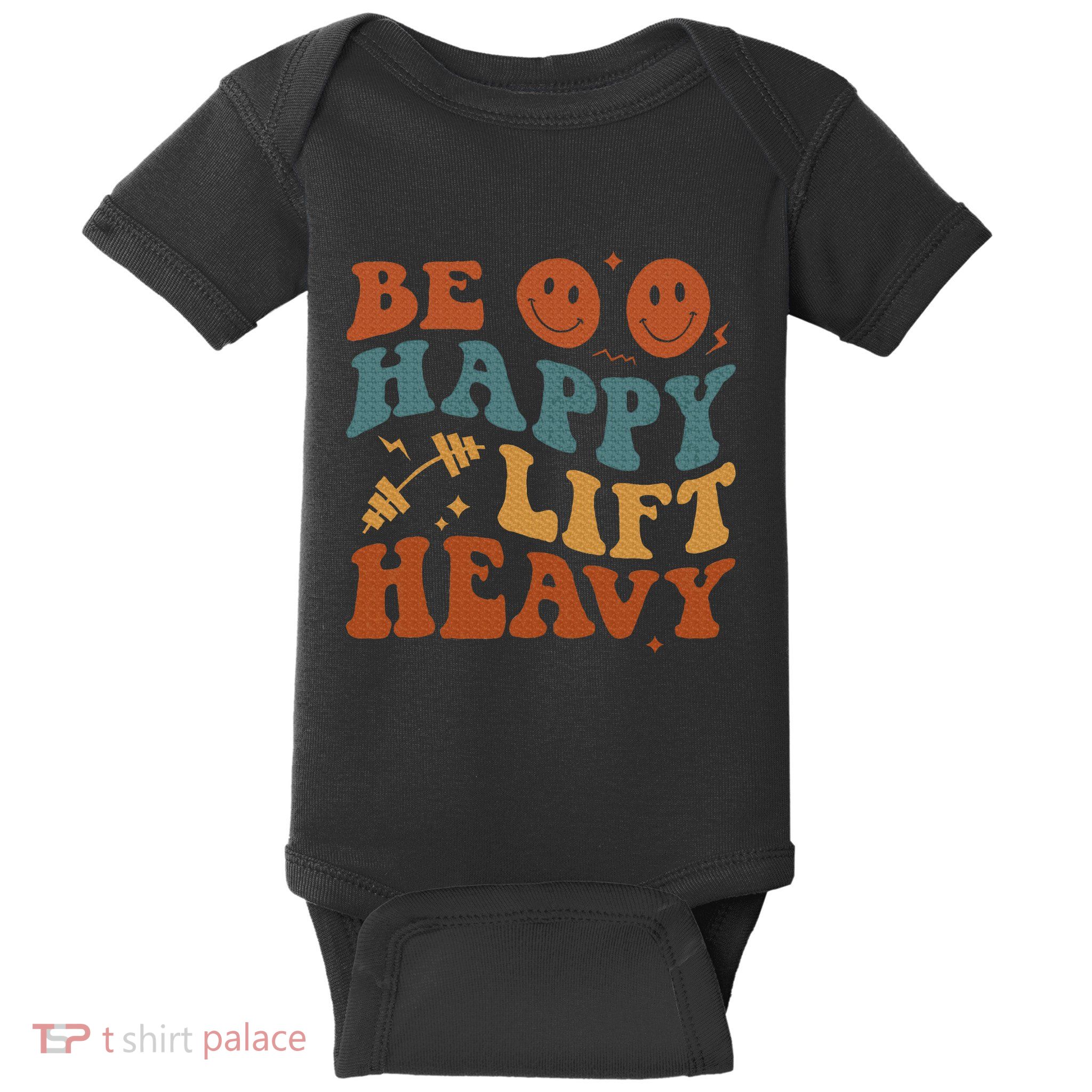 Be Happy Lift Heavy Baby Bodysuit