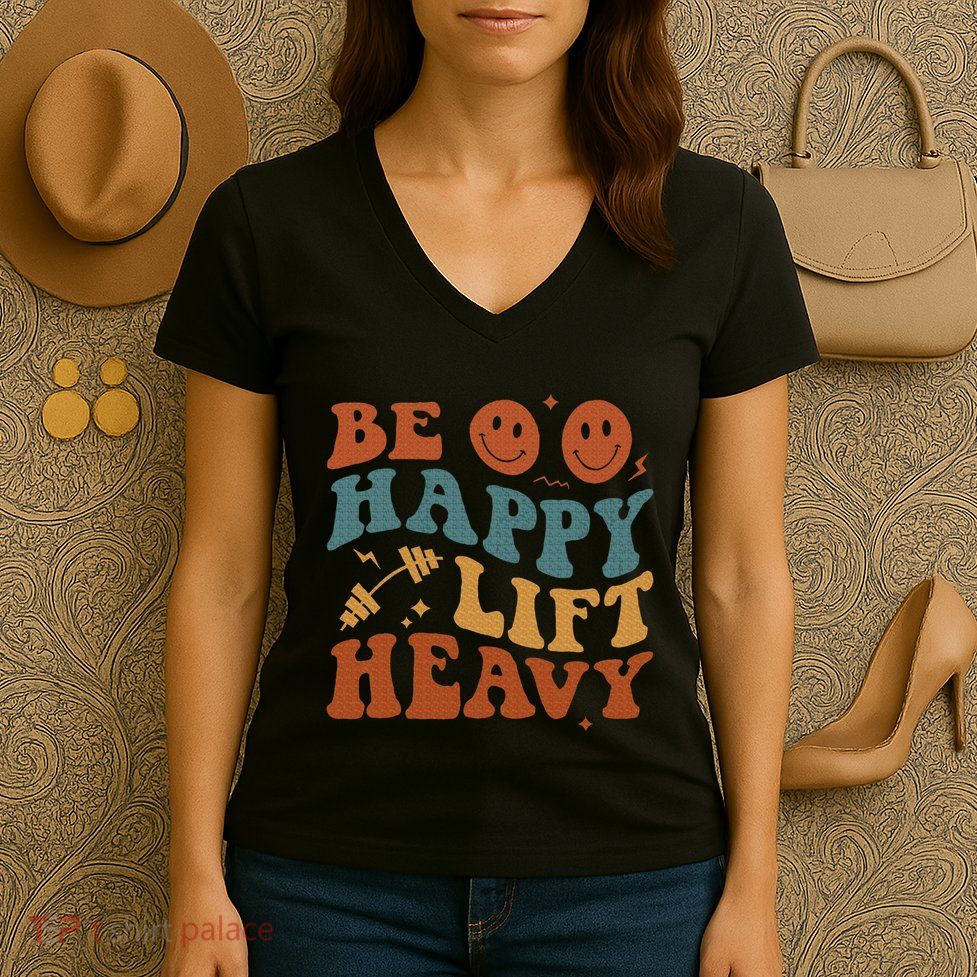 Be Happy Lift Heavy Women's V-Neck T-Shirt