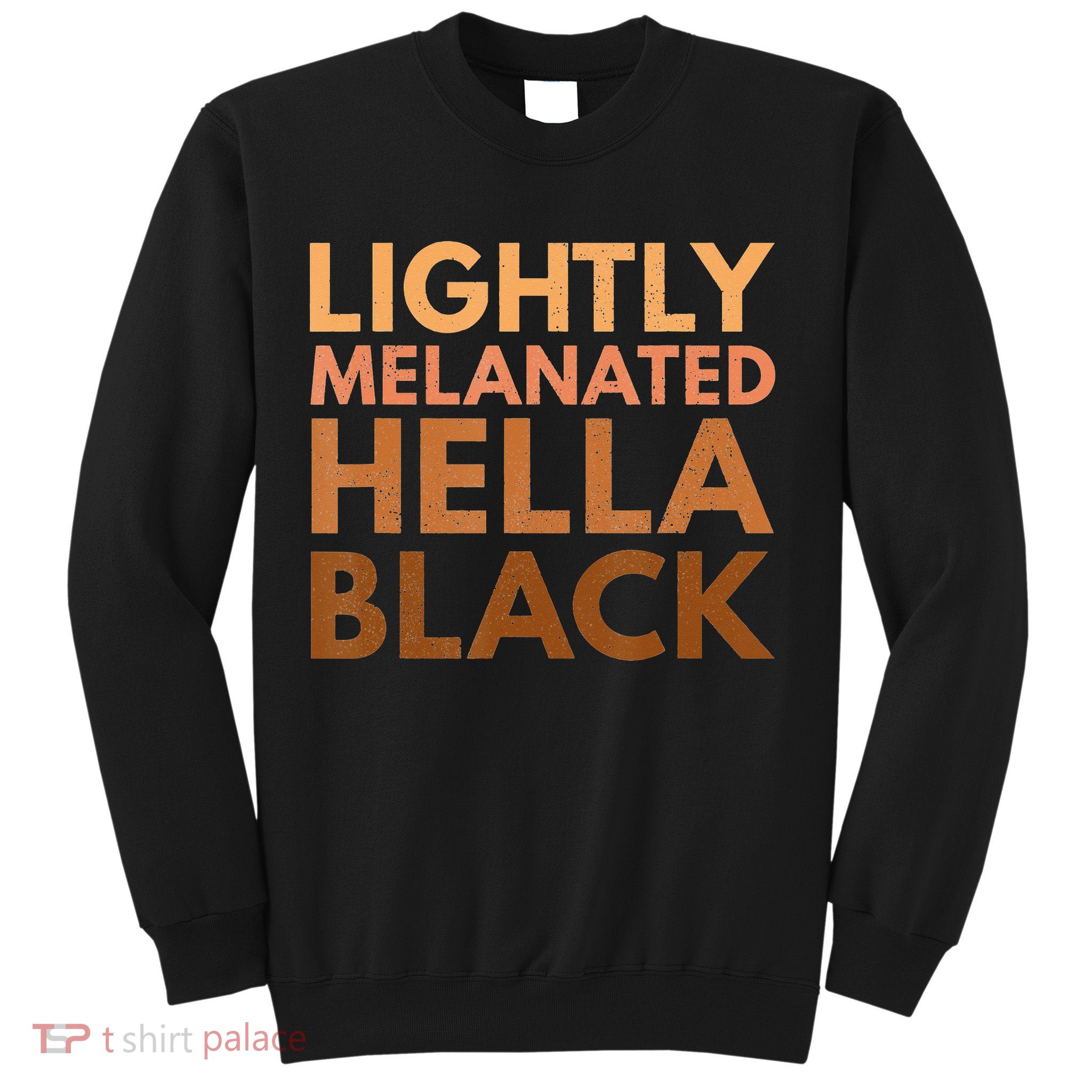 Black History Lightly Melanated Hella Black Pride Sweatshirt