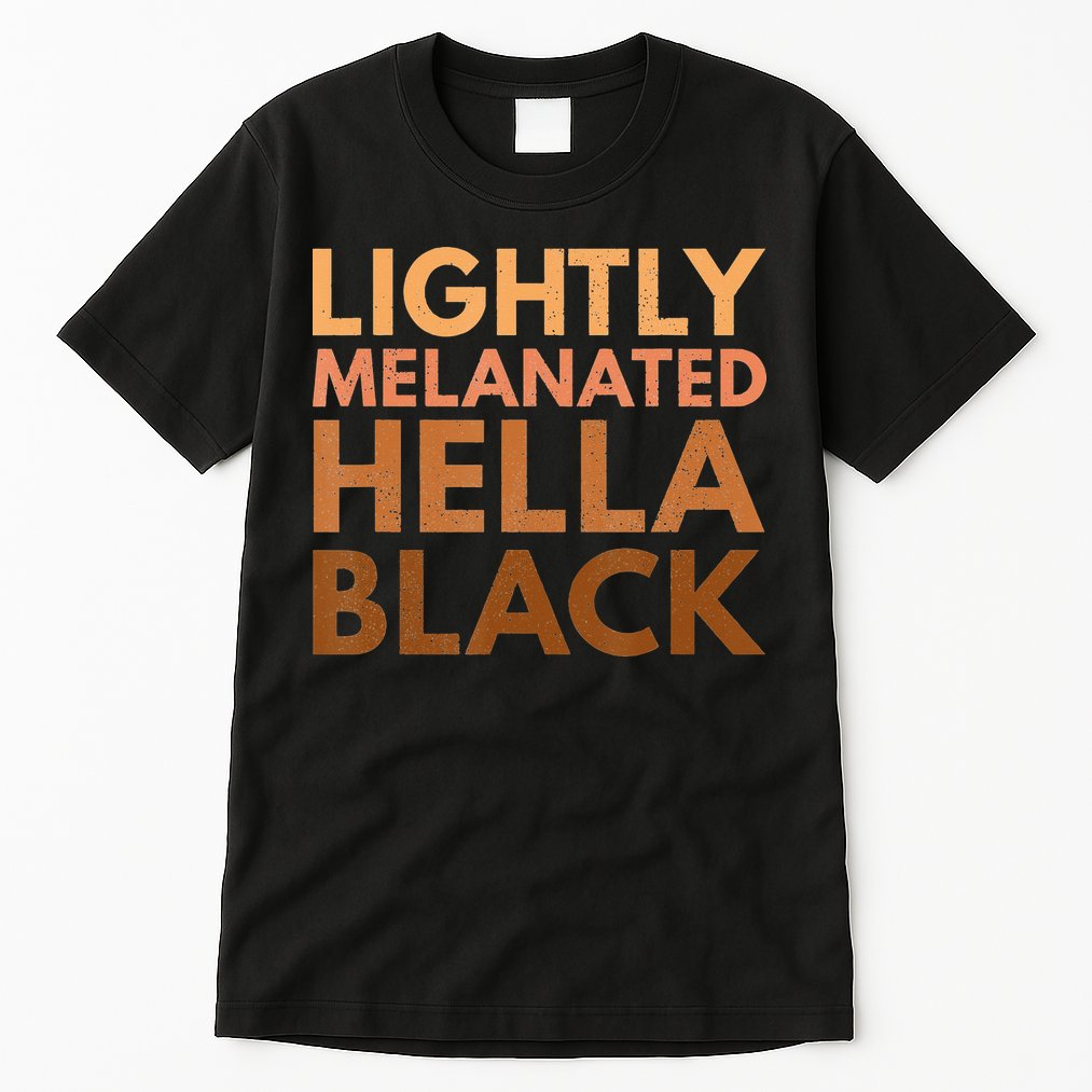 Black History Lightly Melanated Hella Black Pride Tall T-Shirt