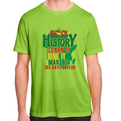 Black History Learn It Live It Make It 365 Days A Year Black History Month Gift Adult ChromaSoft Performance T-Shirt