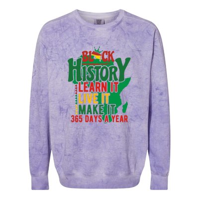 Black History Learn It Live It Make It 365 Days A Year Black History Month Gift Colorblast Crewneck Sweatshirt