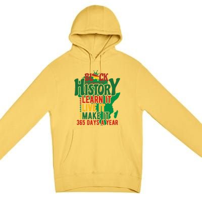 Black History Learn It Live It Make It 365 Days A Year Black History Month Gift Premium Pullover Hoodie