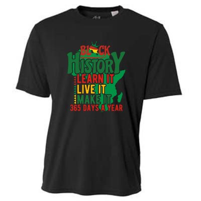 Black History Learn It Live It Make It 365 Days A Year Black History Month Gift Cooling Performance Crew T-Shirt