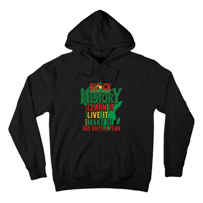 Black History Learn It Live It Make It 365 Days A Year Black History Month Gift Hoodie