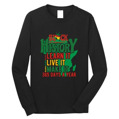 Black History Learn It Live It Make It 365 Days A Year Black History Month Gift Long Sleeve Shirt