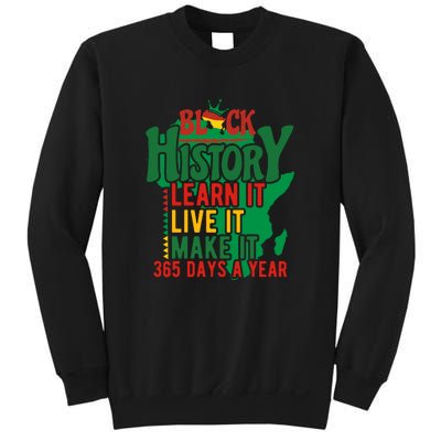 Black History Learn It Live It Make It 365 Days A Year Black History Month Gift Sweatshirt