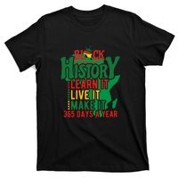 Black History Learn It Live It Make It 365 Days A Year Black History Month Gift T-Shirt