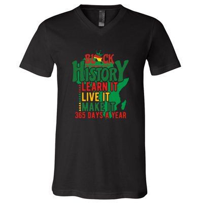 Black History Learn It Live It Make It 365 Days A Year Black History Month Gift V-Neck T-Shirt