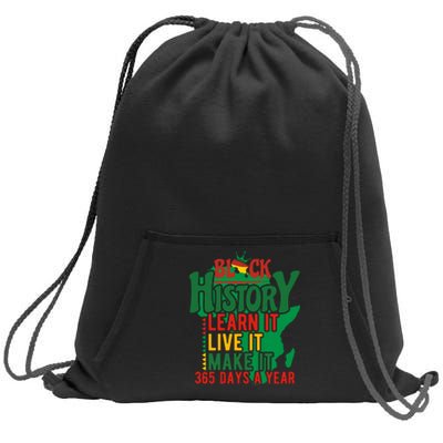 Black History Learn It Live It Make It 365 Days A Year Black History Month Gift Sweatshirt Cinch Pack Bag