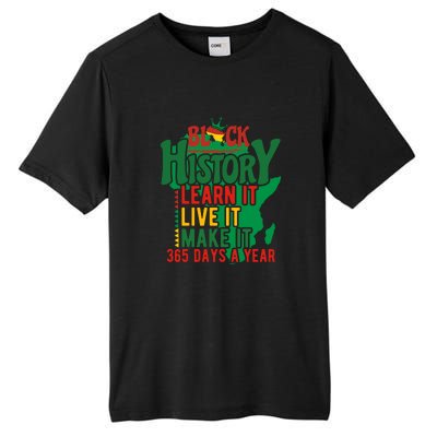 Black History Learn It Live It Make It 365 Days A Year Black History Month Gift Tall Fusion ChromaSoft Performance T-Shirt