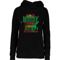 Black History Learn It Live It Make It 365 Days A Year Black History Month Gift Womens Funnel Neck Pullover Hood