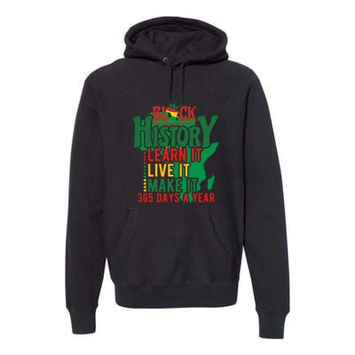 Black History Learn It Live It Make It 365 Days A Year Black History Month Gift Premium Hoodie