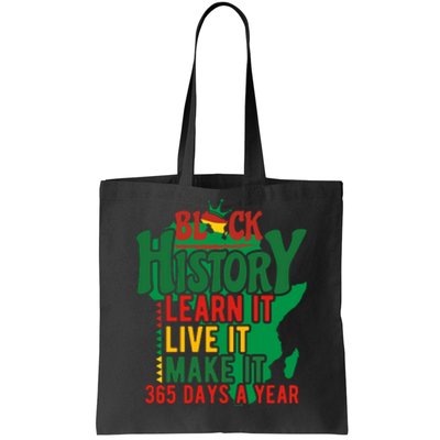 Black History Learn It Live It Make It 365 Days A Year Black History Month Gift Tote Bag