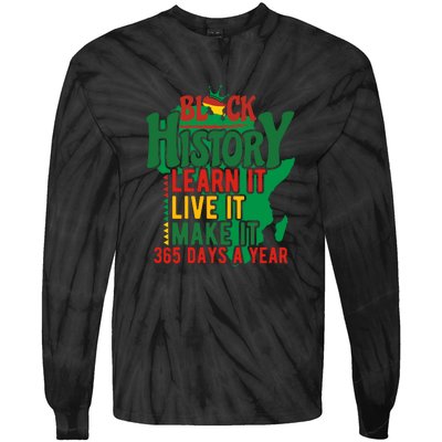 Black History Learn It Live It Make It 365 Days A Year Black History Month Gift Tie-Dye Long Sleeve Shirt