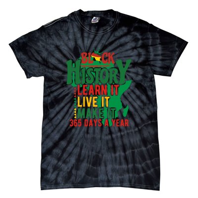 Black History Learn It Live It Make It 365 Days A Year Black History Month Gift Tie-Dye T-Shirt