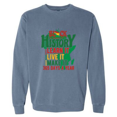 Black History Learn It Live It Make It 365 Days A Year Black History Month Gift Garment-Dyed Sweatshirt