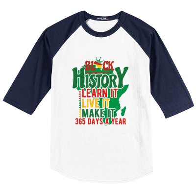 Black History Learn It Live It Make It 365 Days A Year Black History Month Gift Baseball Sleeve Shirt