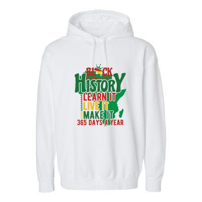 Black History Learn It Live It Make It 365 Days A Year Black History Month Gift Garment-Dyed Fleece Hoodie