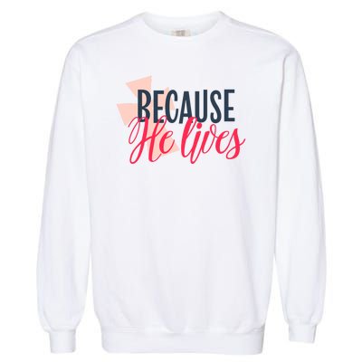 Because He Lives Jesus Cross Garment-Dyed Sweatshirt