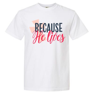 Because He Lives Jesus Cross Garment-Dyed Heavyweight T-Shirt