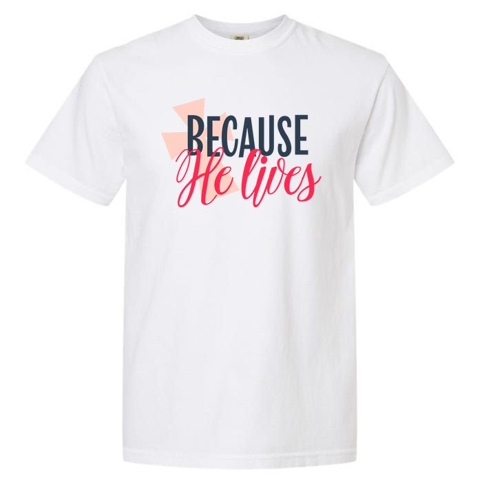 Because He Lives Jesus Cross Garment-Dyed Heavyweight T-Shirt