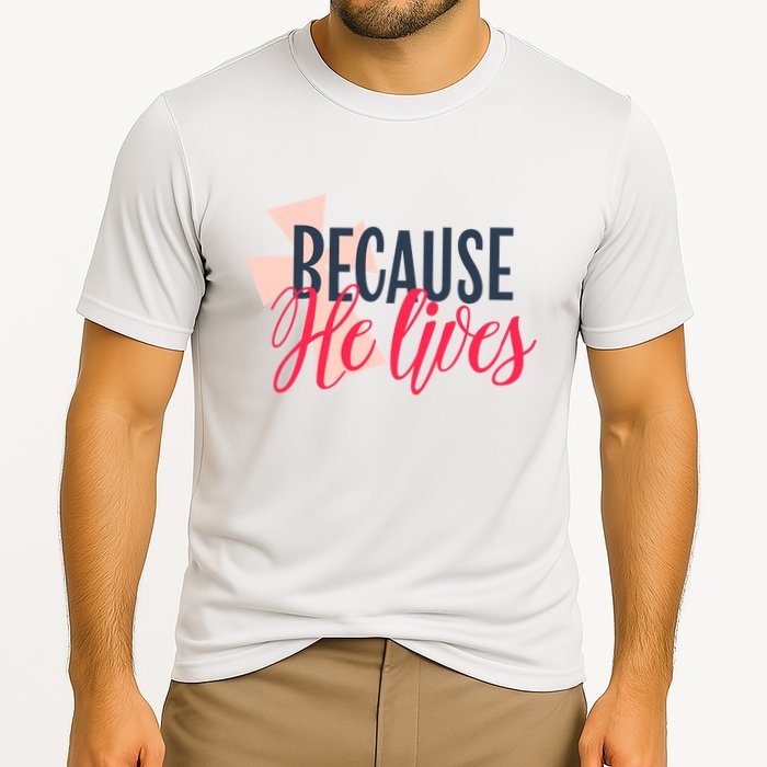 Because He Lives Jesus Cross Performance Shirt